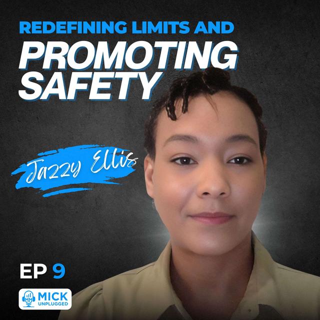 Jazzy Ellis | Redefining Limits and Promoting Safety - Mick Unplugged [EP 9] - podcast episode cover