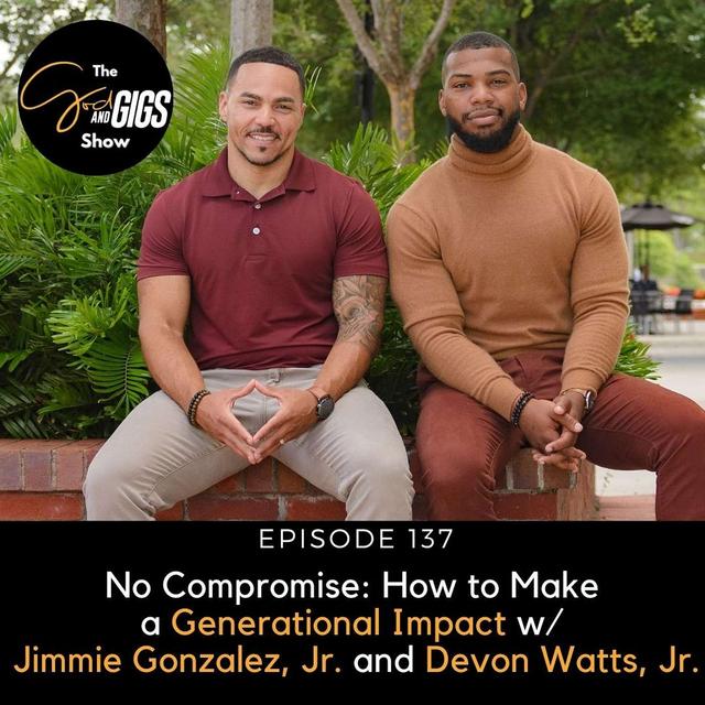 No Compromise: How to Make a Generational Impact w/ Jimmie Gonzalez, Jr. and Devon Watts, Jr. - podcast episode cover