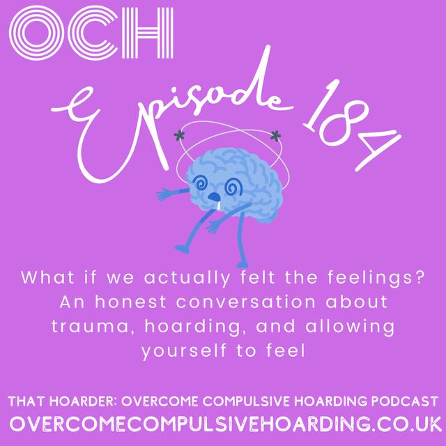 #184 What if we actually felt the feelings? An honest conversation about trauma, hoarding, and allowing yourself to feel - podcast episode cover