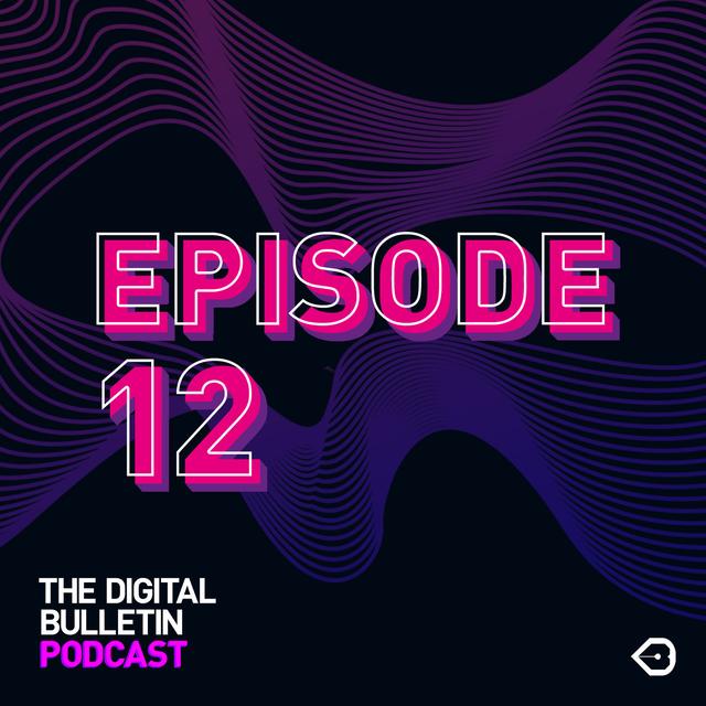 The Digital Bulletin Podcast: Episode 12 - podcast episode cover