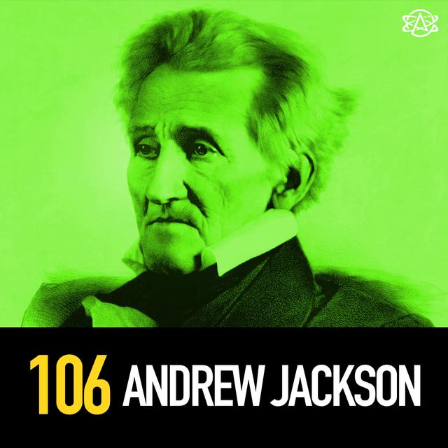 106 - Andrew MF'n Jackson: Gunslingin' War Hero and President - podcast episode cover