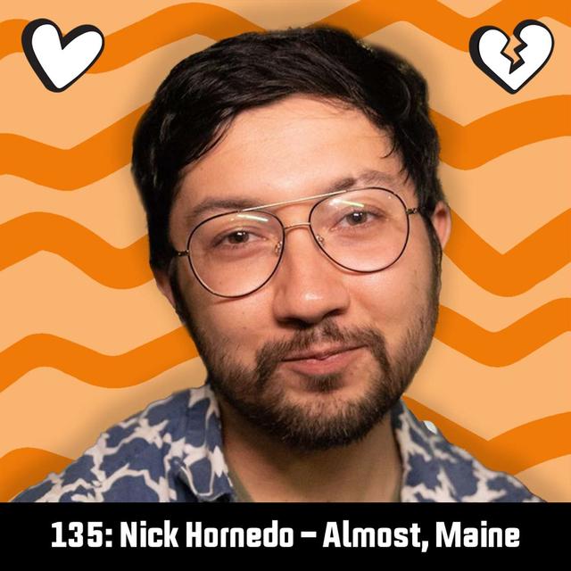 #135: Nick Hornedo - Almost, Maine - podcast episode cover
