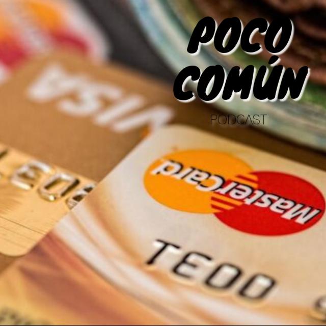 Poco Común Ep.221 "Historia de las Tarjetas de Crédito" - podcast episode cover