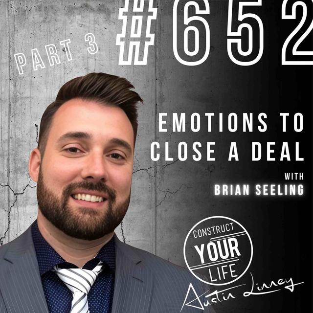 Emotions to close a Deal with Brian Seeling PART 3 | Construct your life #652 - podcast episode cover