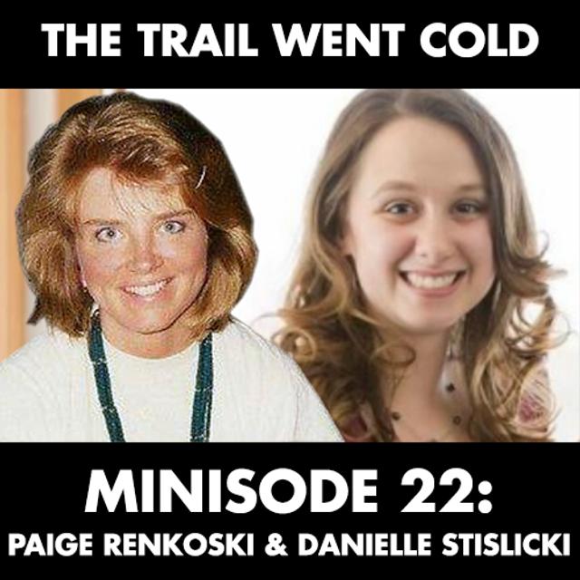 The Trail Went Cold - Minisode 22 - Paige Renkoski and Danielle Stislicki - podcast episode cover
