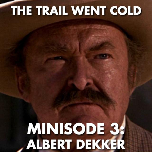 The Trail Went Cold - Minisode 3 - Albert Dekker - podcast episode cover