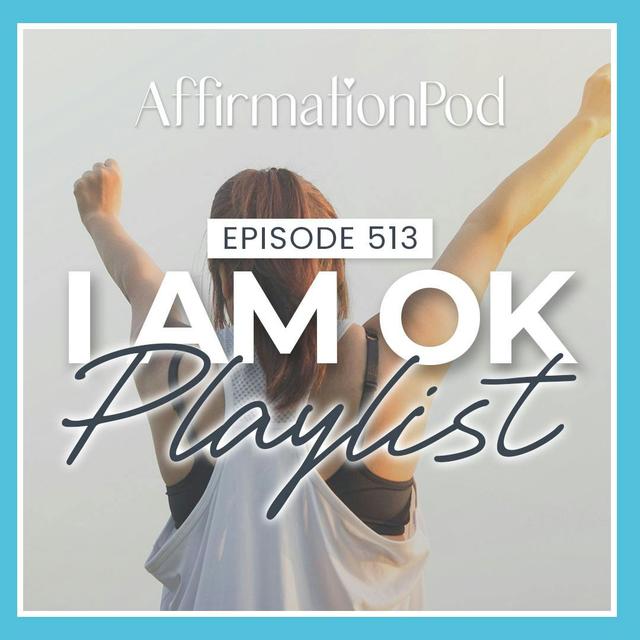 513 I Am Ok Playlist - podcast episode cover