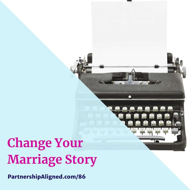 Ep 86 - Change Your Marriage Story - podcast episode cover