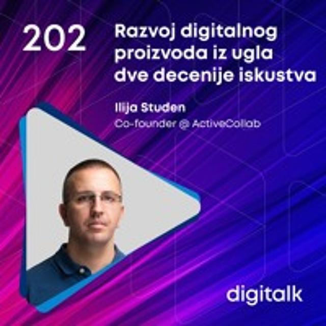 Razvoj digitalnog proizvoda iz ugla dve decenije iskustva I Ilija Studen I DigiTalk EP 202 - podcast episode cover