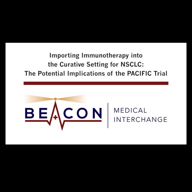 Importing Immunotherapy into the Curative Setting for NSCLC: The Potential Implications of the PACIFIC Trial (BMIC-001) - podcast episode cover