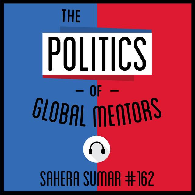 162: The Politics of Global Mentors - Sahera Sumar - podcast episode cover
