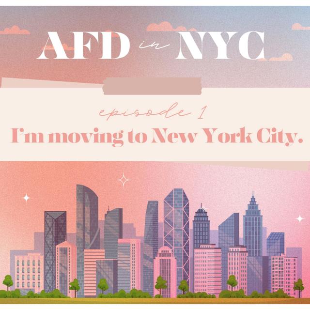 AFD in NYC 2024: Episode 1 - I'm Moving to New York City - podcast episode cover