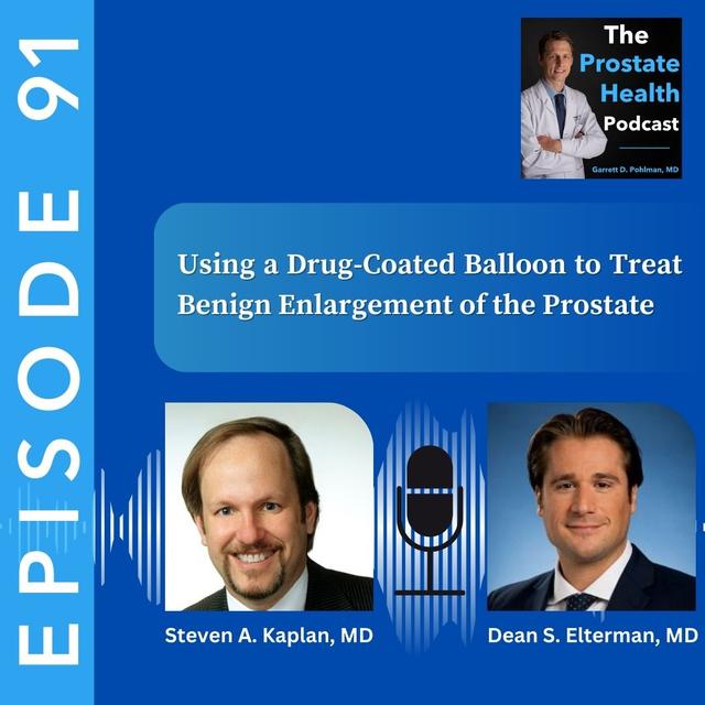 91: Using a Drug-Coated Balloon to Treat Benign Enlargement of the Prostate – Steven Kaplan, MD and Dean Elterman, MD - podcast episode cover