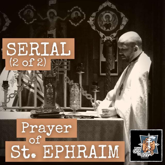 Serial (2 of 2) and the Prayer of St. Ephraim - podcast episode cover