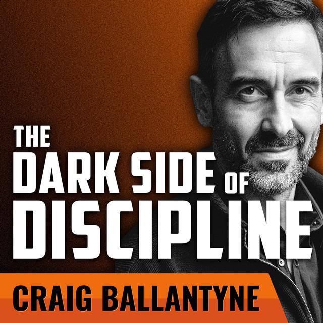 CRAIG BALLANTYNE | The Dark Side of Discipline - podcast episode cover