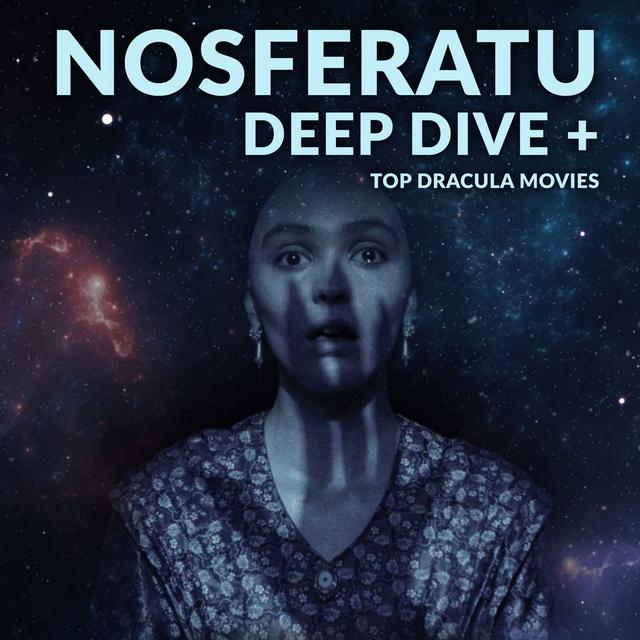 Ep. 184 - Nosferatu Deep Dive + Top Dracula Movies - podcast episode cover