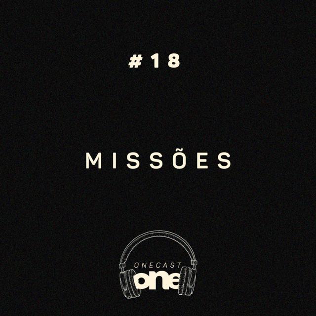 Missões - ONE Cast #18 - podcast episode cover