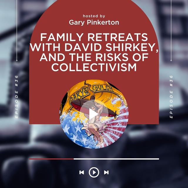 Family Retreats with David Shirkey, and the Risks of Collectivism - podcast episode cover