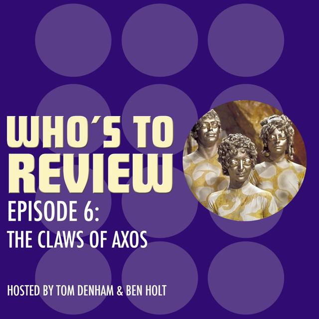 Who's To Review - Episode 6: 'The Claws of Axos' - podcast episode cover