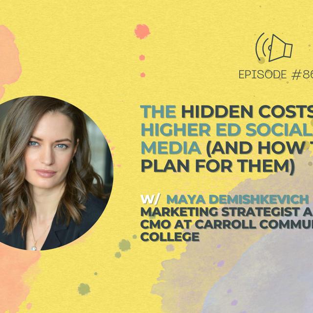 #86 - The Hidden Costs of Higher Ed Social Media (And How to Plan for Them) w/ Maya Demishkevich - podcast episode cover