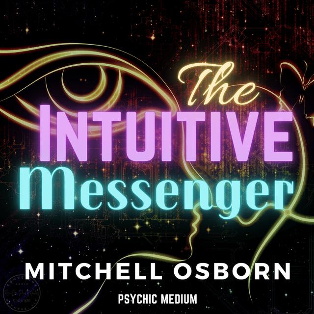 The Intuitive Messenger: Unveiling the Power of Psychic Mediumship - podcast episode cover