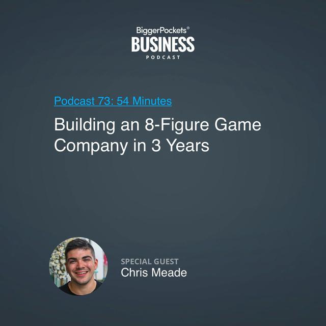 73: Building an 8-Figure Game Company in 3 Years With Chris Meade - podcast episode cover