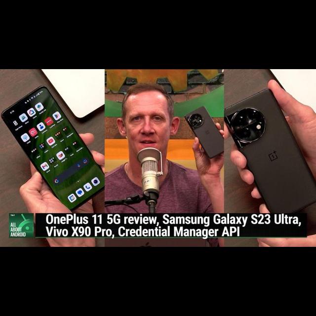 AAA 616: Ecosysteming - OnePlus 11 5G review, Samsung Galaxy S23 Ultra, Vivo X90 Pro, Credential Manager API - podcast episode cover