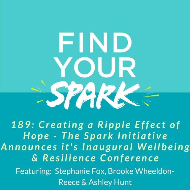189: Creating a Ripple Effect of Hope - The Spark Initiative Announces it's Inaugural Wellbeing & Resilience Conference - podcast episode cover