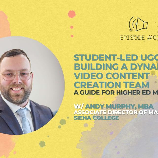#67 - Student-Led UGC and Building a Dynamic Video Content Creation Team w/ Andy Murphy from Siena College - podcast episode cover