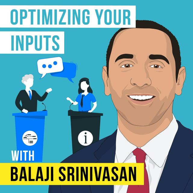 Balaji Srinivasan - Optimizing Your Inputs - [Invest Like the Best, EP. 233] - podcast episode cover
