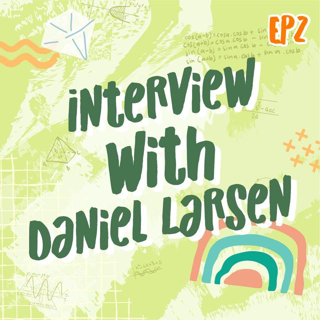 EP2 Interview with Daniel Larsen | Math Infinity Podcast🔢✨ - podcast episode cover