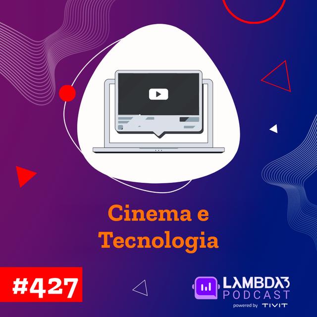 Lambda3 Podcast 427 – Cinema e tecnologia - podcast episode cover