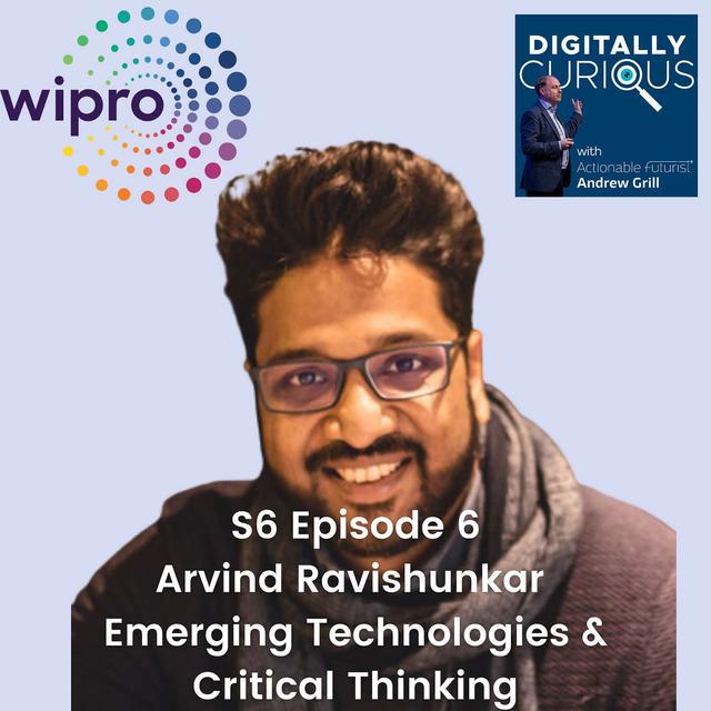 S6 Episode 6: Exploring the Intersection of Emerging Technologies and Critical Thinking with Arvind Ravishunkar from Wipro - podcast episode cover