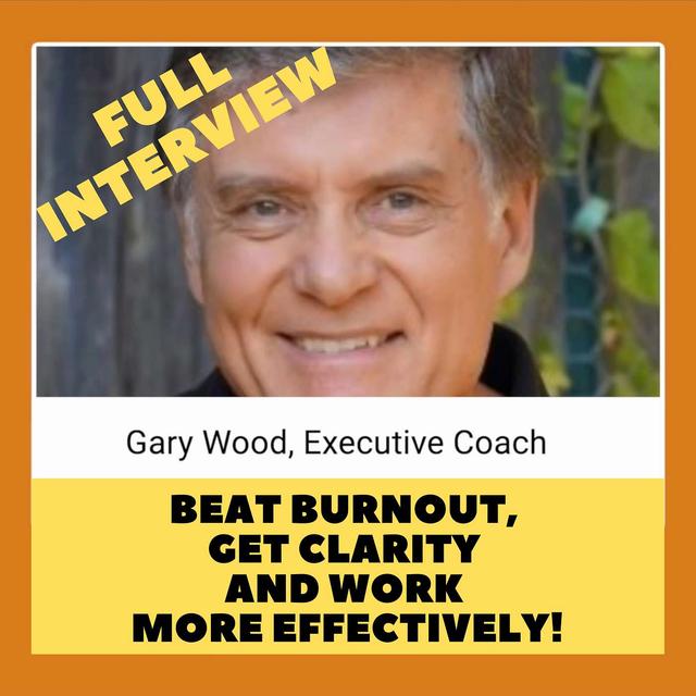 27. Gary Wood - Leadership Coach - Beat Burnout, Get Clarity and Work More Effectively! - podcast episode cover