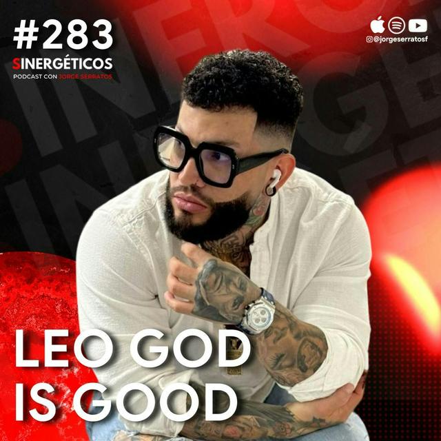 Encontré en DIOS la clave ESPIRITUAL para ser EXITOSO | Leo God is Good | SINERGETICOS #283 - podcast episode cover