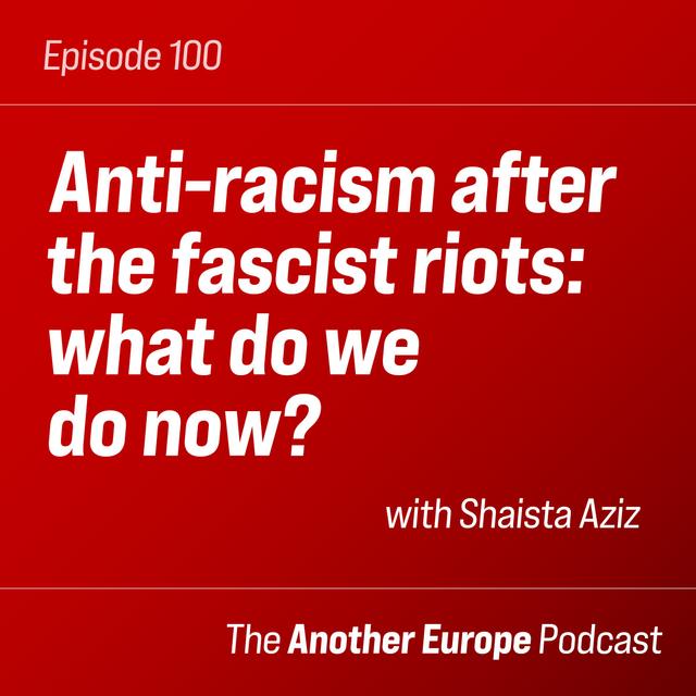 100: Anti-racism after the fascist riots: what do we do now?  - podcast episode cover