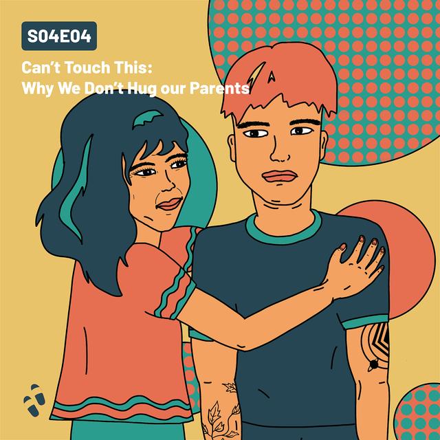 S04E04 - Can't Touch This: Why We Don't Hug our Parents - podcast episode cover