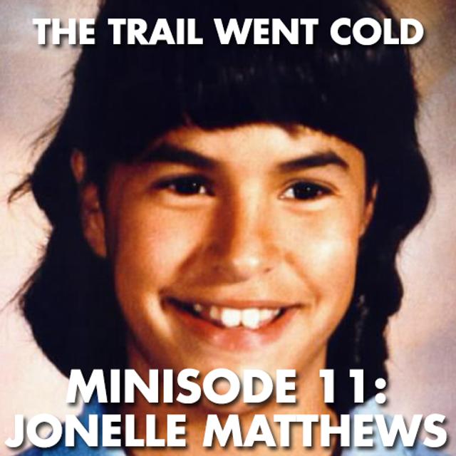 The Trail Went Cold - Minisode 11 - Jonelle Matthews - podcast episode cover