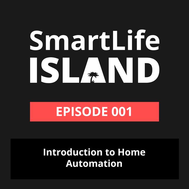 Smart Life Island 001 - Introduction to home automation - podcast episode cover