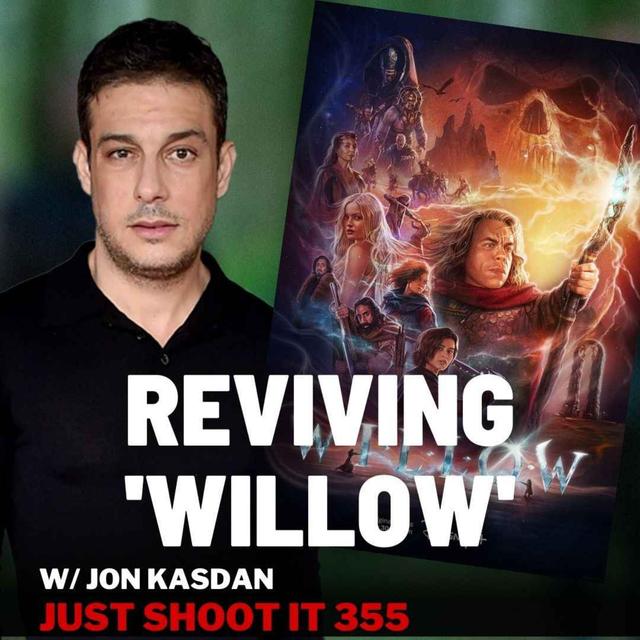 Reviving 'Willow' with Showrunner Jon Kasdan - Just Shoot It 354 - podcast episode cover
