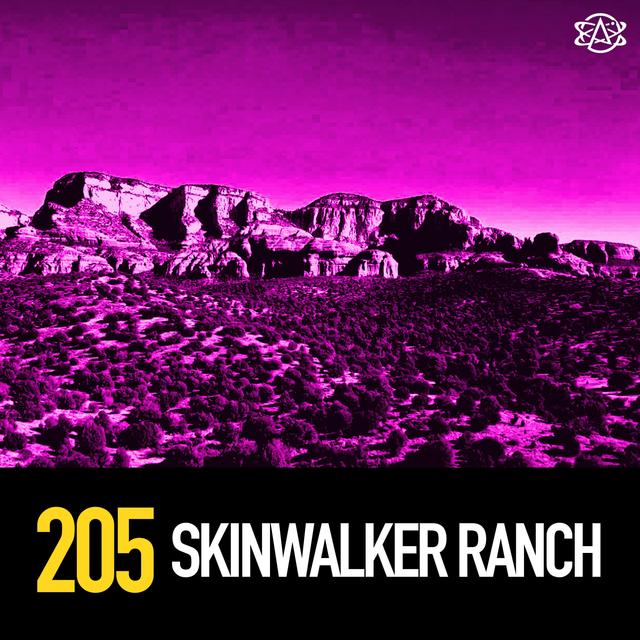 205 - Skinwalker Ranch - podcast episode cover