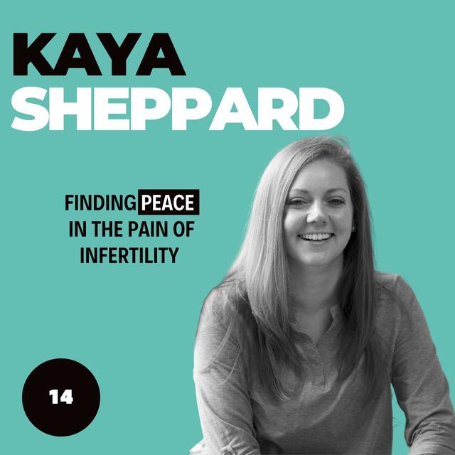 Kaya Sheppard - Finding peace within the pain of infertility - podcast episode cover