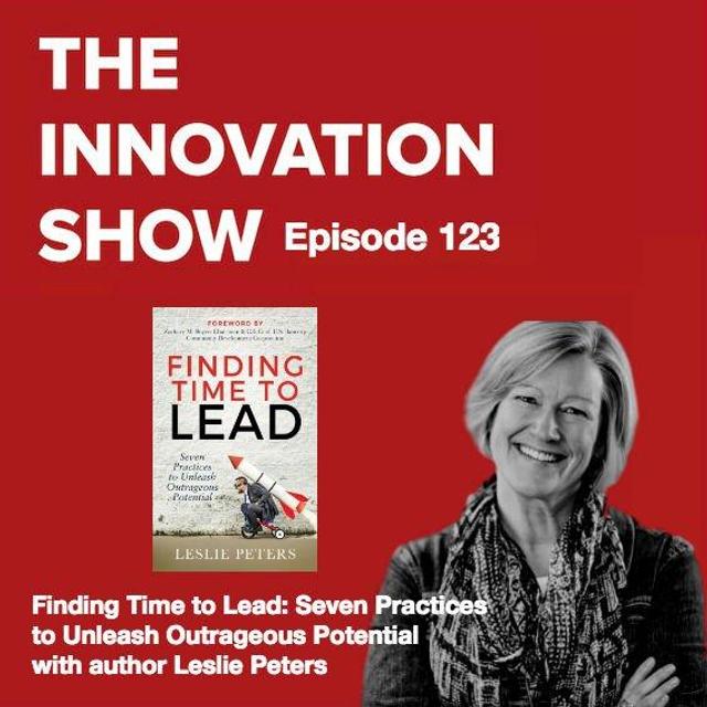 EP 123: Finding Time to Lead Seven Practices to Unleash Outrageous Potential - podcast episode cover