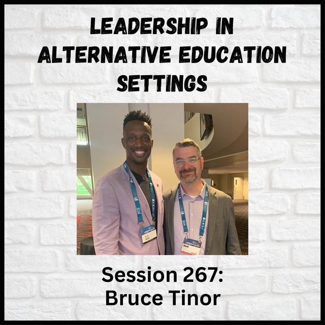 Leadership in Alternative Education Settings: Session 267 with Bruce Tinor - podcast episode cover