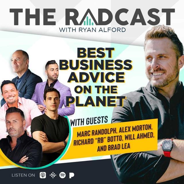 Best Business Advice on the Planet with Guests Marc Randolph, Alex Morton, Richard “RB” Botto, Will Ahmed, and Brad Lea - podcast episode cover
