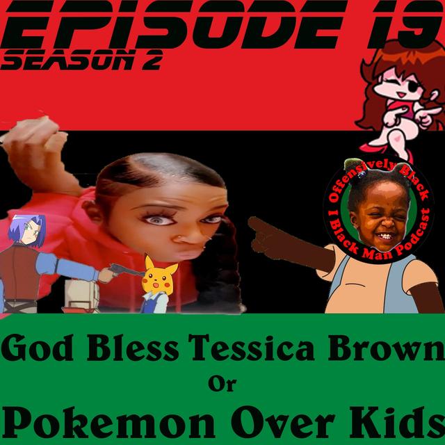 God Bless Tessica Brown or Pokémon Over Kids - podcast episode cover