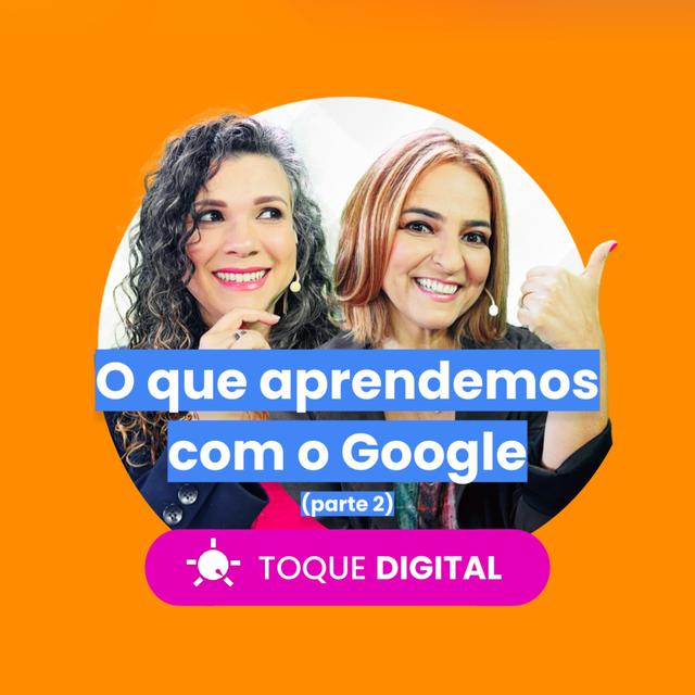 TOQUE DIGITAL - EP 014 - O que aprendemos com o Google (parte 2) - podcast episode cover
