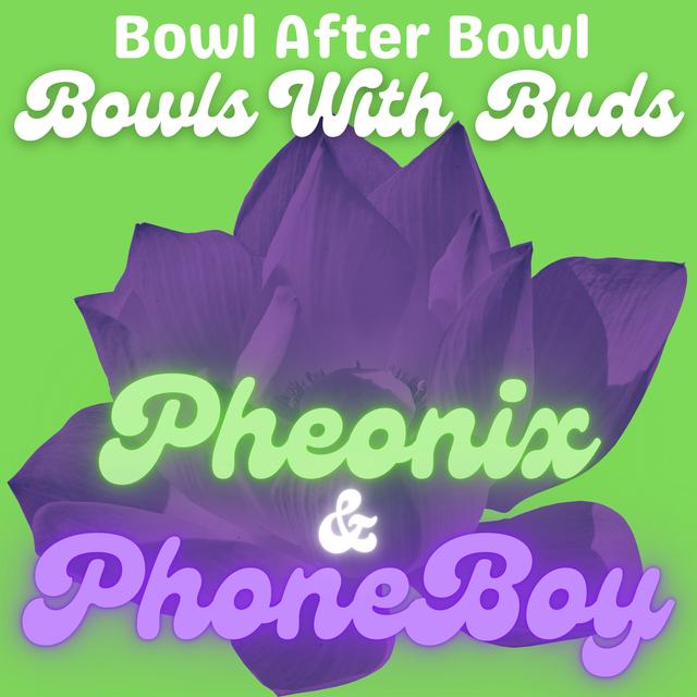 Episode 158 ★ Bowls With Buds ★ Pheonix & PhoneBoy - podcast episode cover
