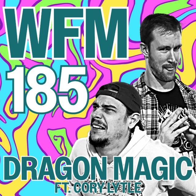Dragon Magic ft. Cory Lytle | WFM 185 - podcast episode cover