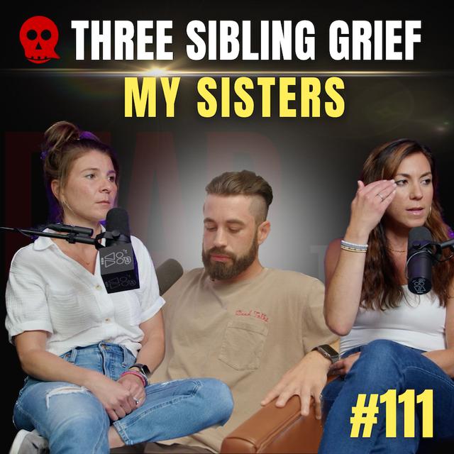 111 - Three Siblings Talk About Their Grief | My Sisters - podcast episode cover